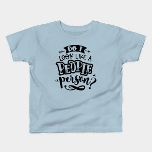 Do I Look Like A People Person? Kids T-Shirt